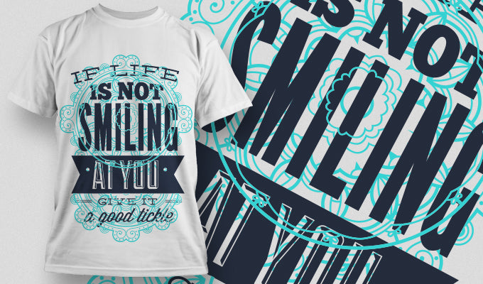 If Life Is Not Smiling At You, Give It A Good Tickle Tee